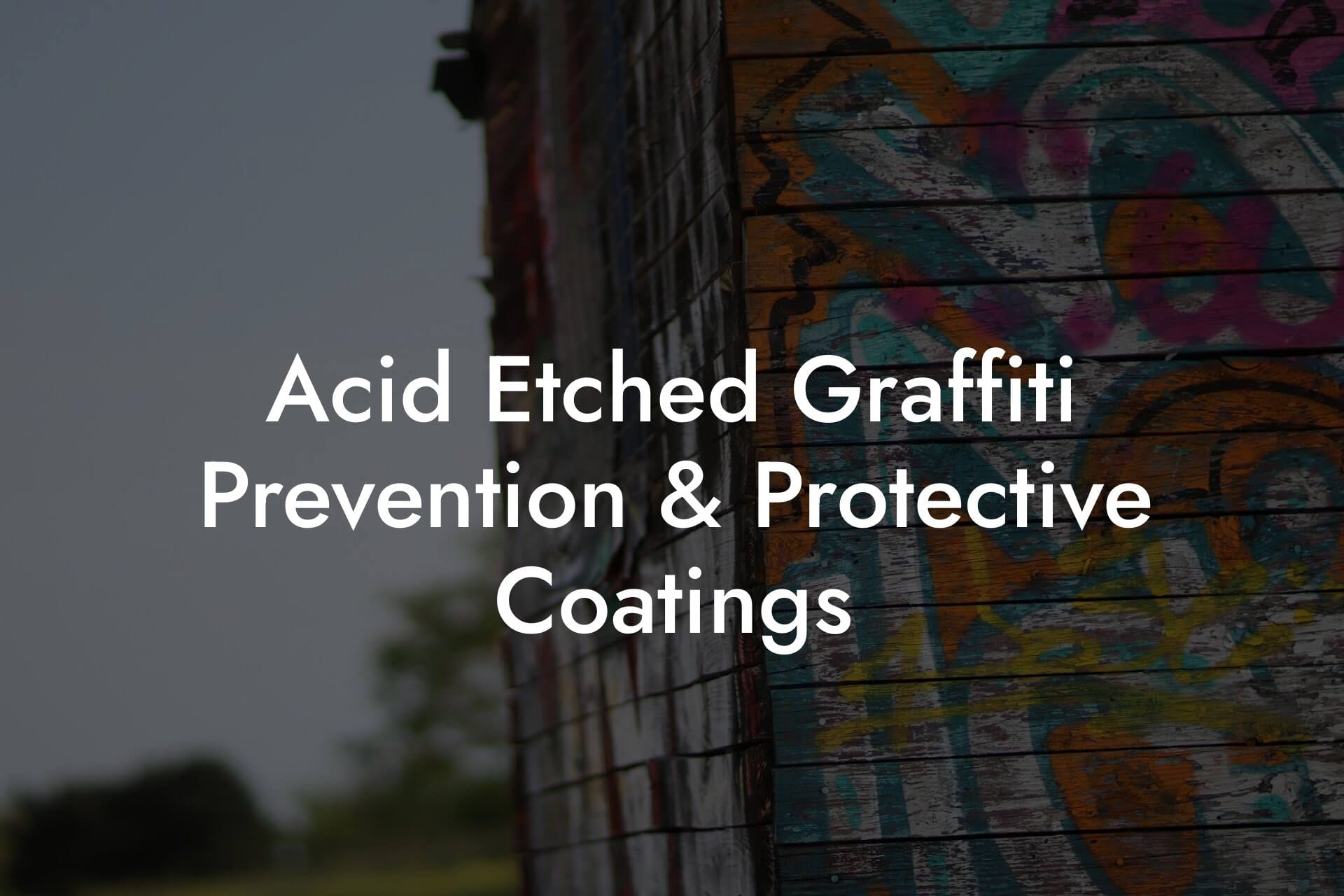 Acid Etched Graffiti Prevention & Protective Coatings