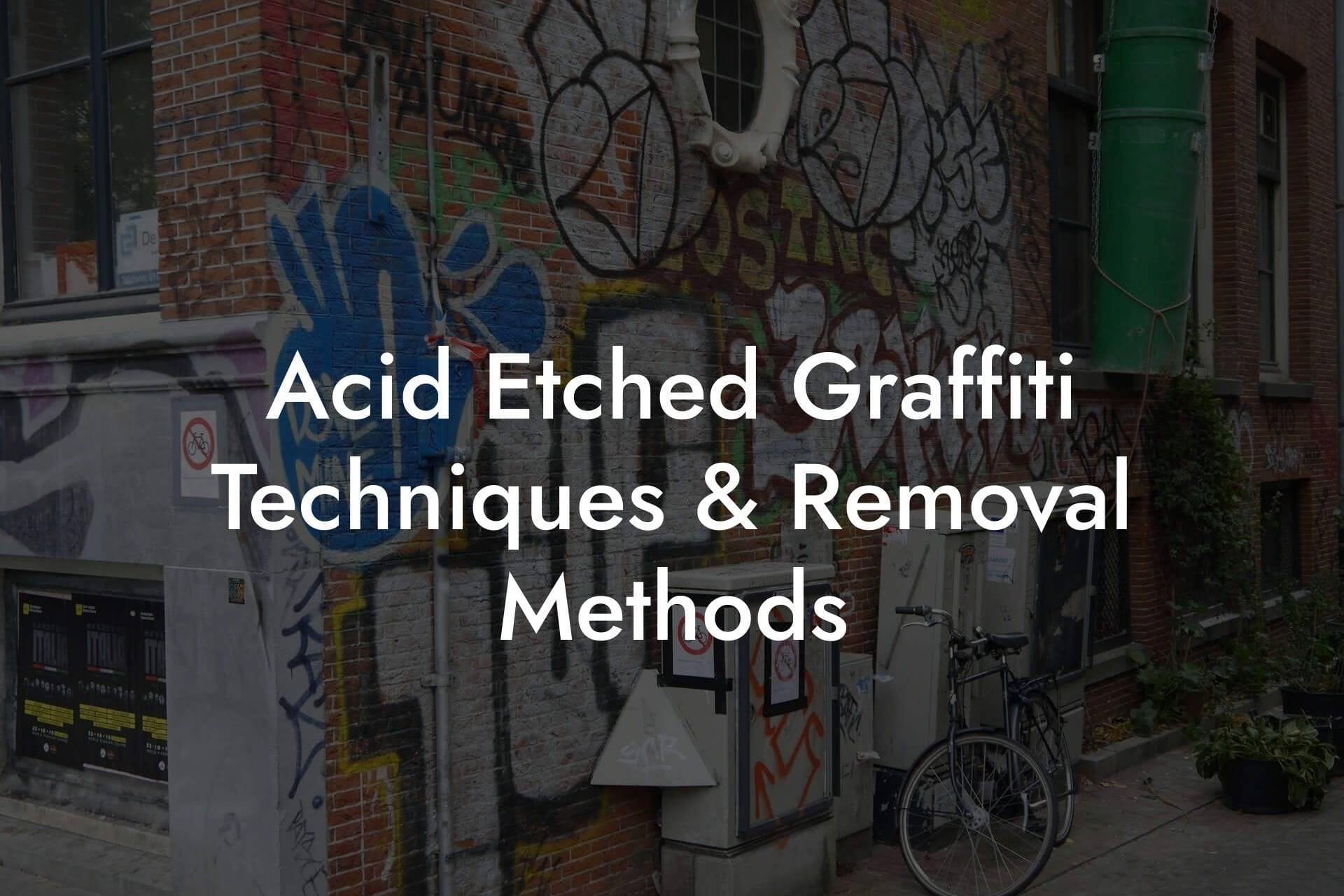 Acid Etched Graffiti Techniques & Removal Methods