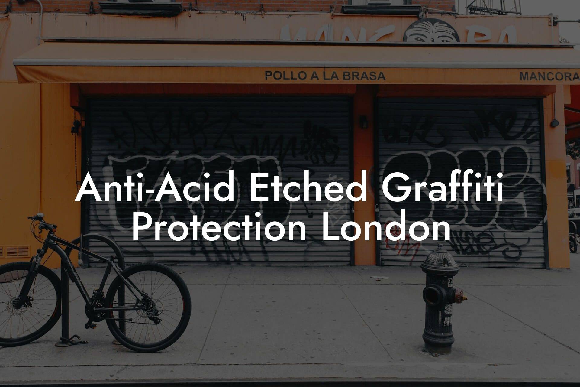 Anti-Acid Etched Graffiti Protection London