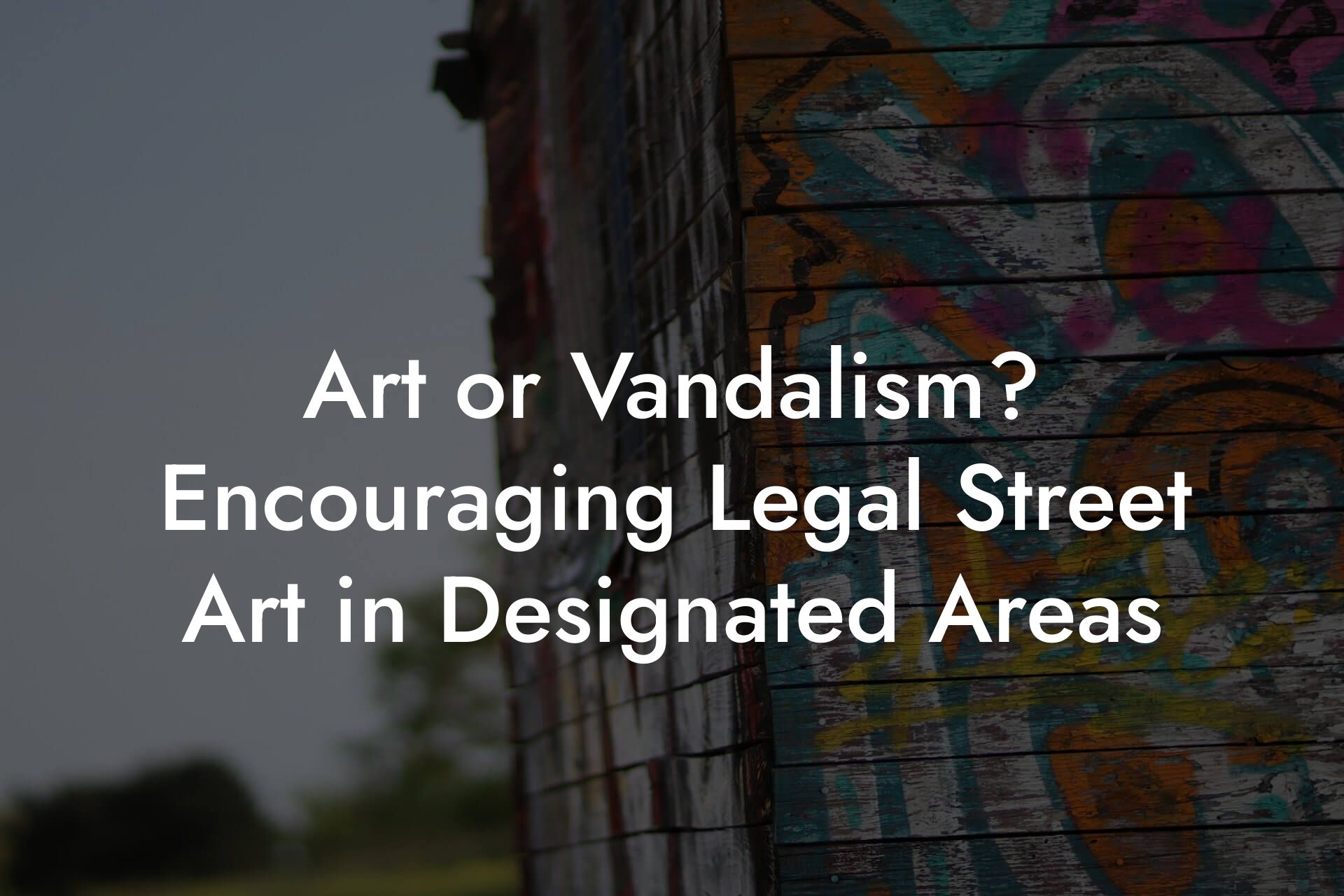 Art or Vandalism? Encouraging Legal Street Art in Designated Areas