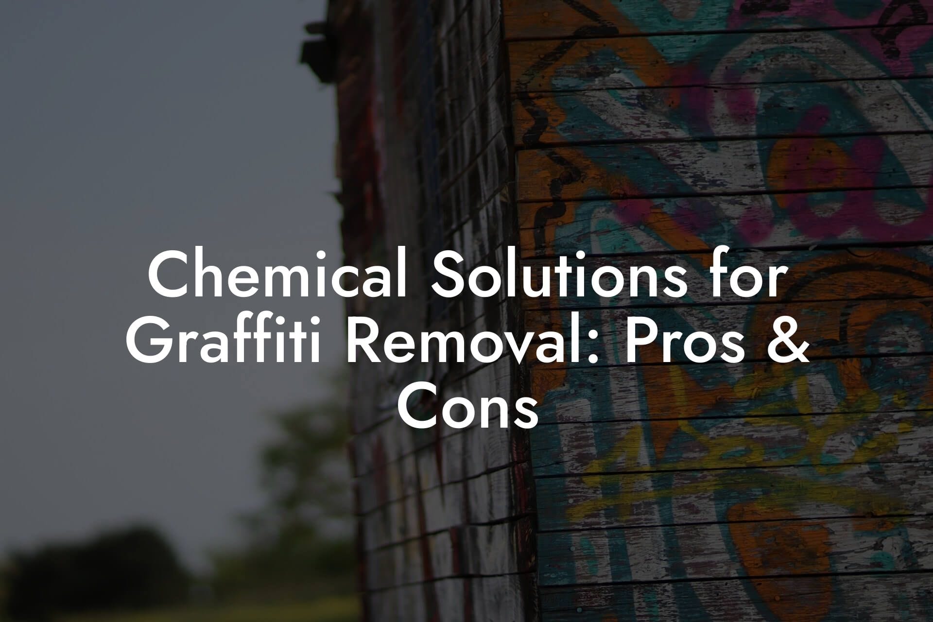 Chemical Solutions for Graffiti Removal: Pros & Cons