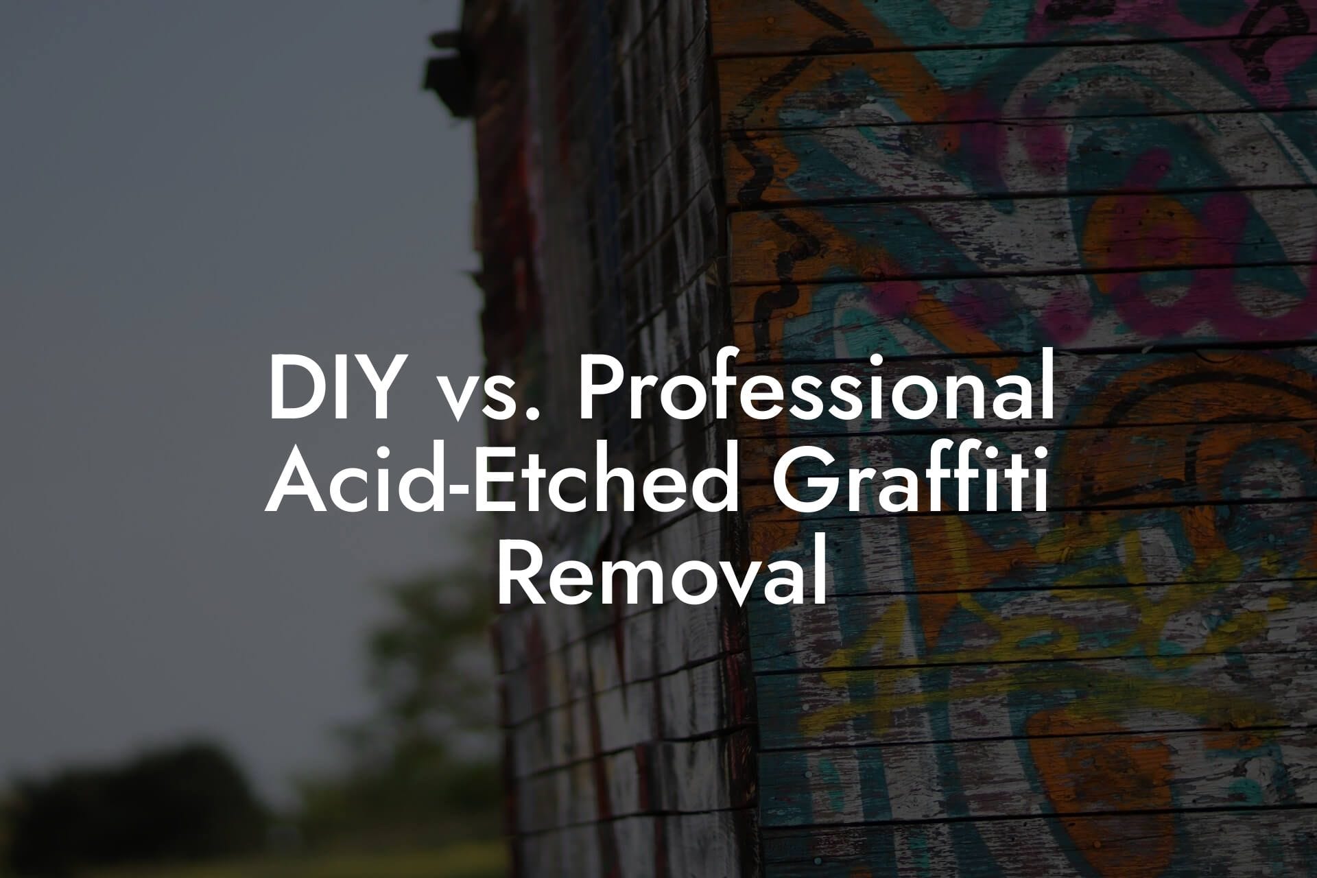 DIY vs. Professional Acid‑Etched Graffiti Removal