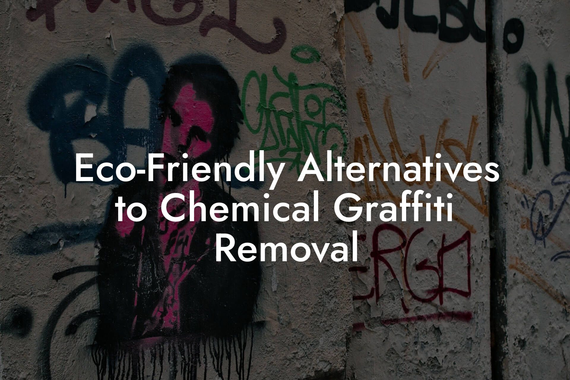 Eco-Friendly Alternatives to Chemical Graffiti Removal