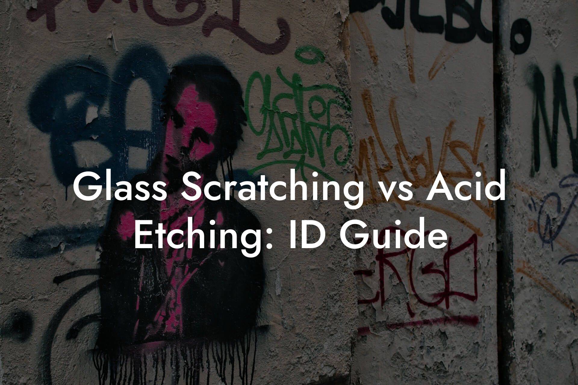 Glass Scratching vs Acid Etching: ID Guide