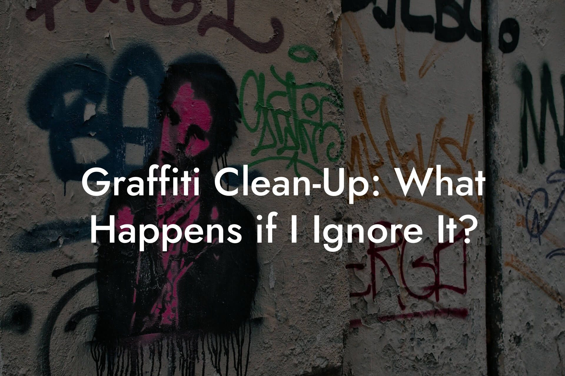 Graffiti Clean-Up: What Happens if I Ignore It?