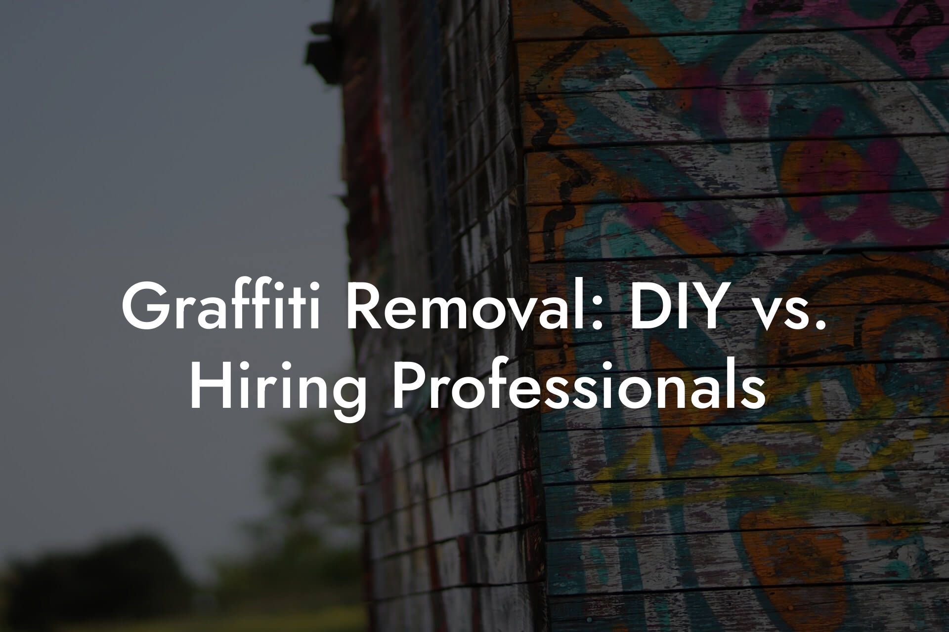 Graffiti Removal: DIY vs. Hiring Professionals