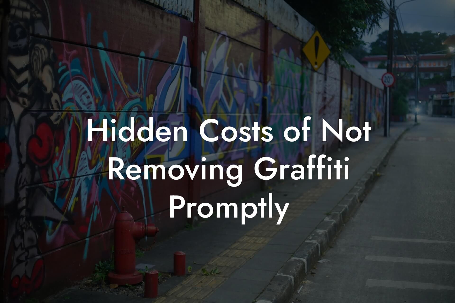 Hidden Costs of Not Removing Graffiti Promptly