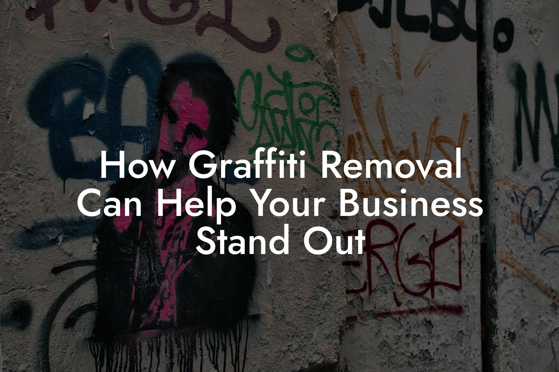 How Graffiti Removal Can Help Your Business Stand Out