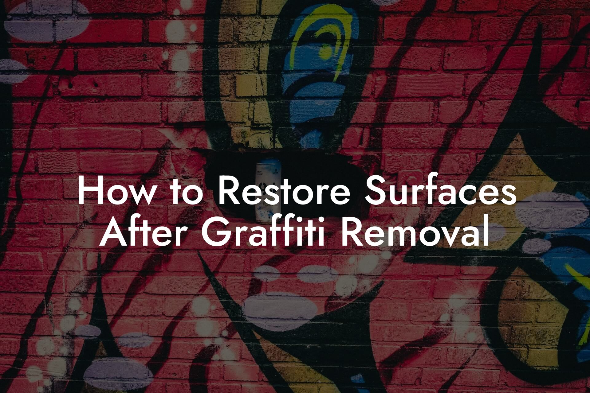 How to Restore Surfaces After Graffiti Removal