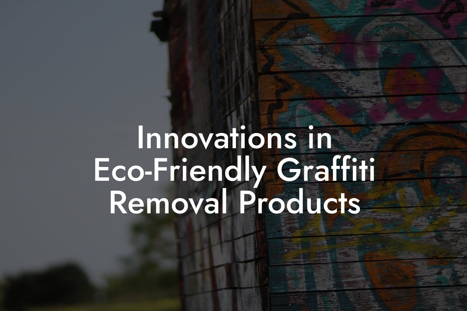 Innovations in Eco-Friendly Graffiti Removal Products