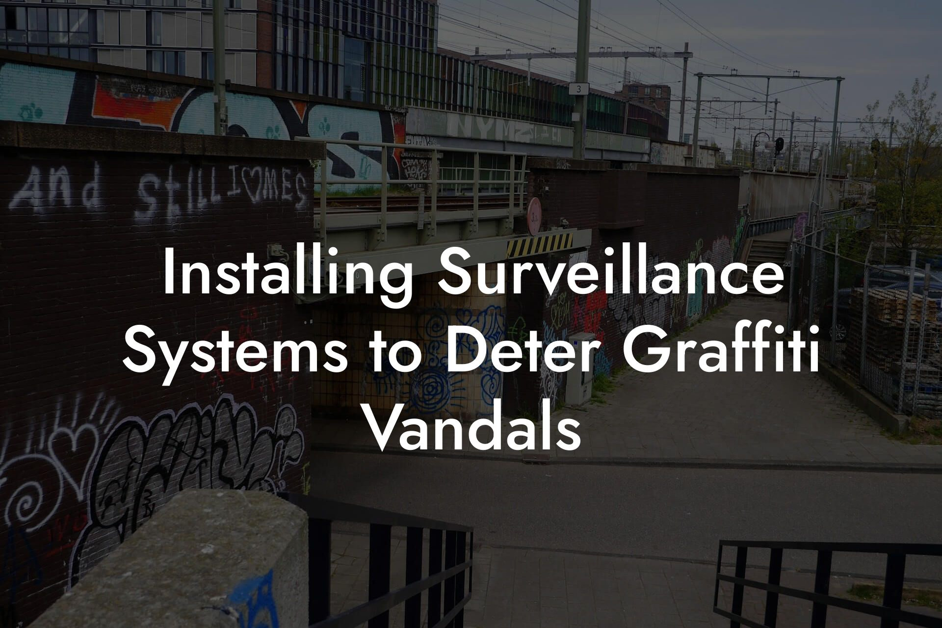 Installing Surveillance Systems to Deter Graffiti Vandals