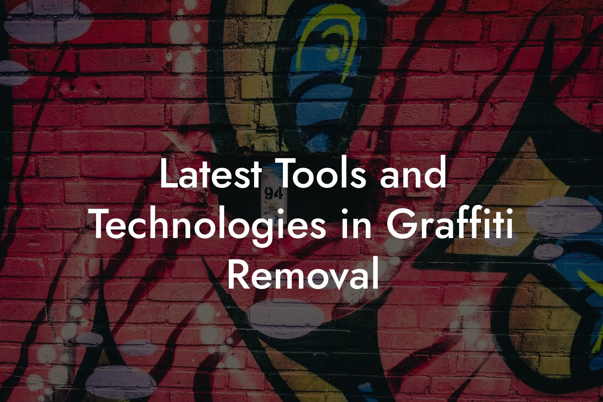 Latest Tools and Technologies in Graffiti Removal