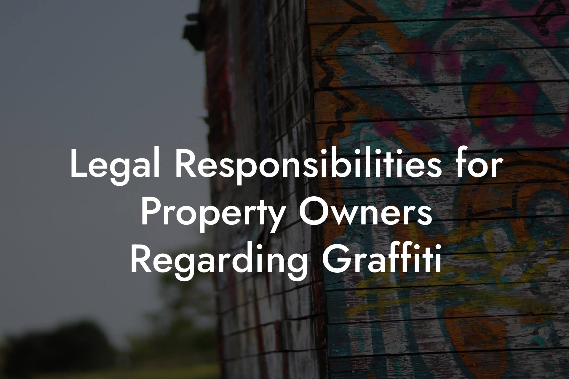 Legal Responsibilities for Property Owners Regarding Graffiti