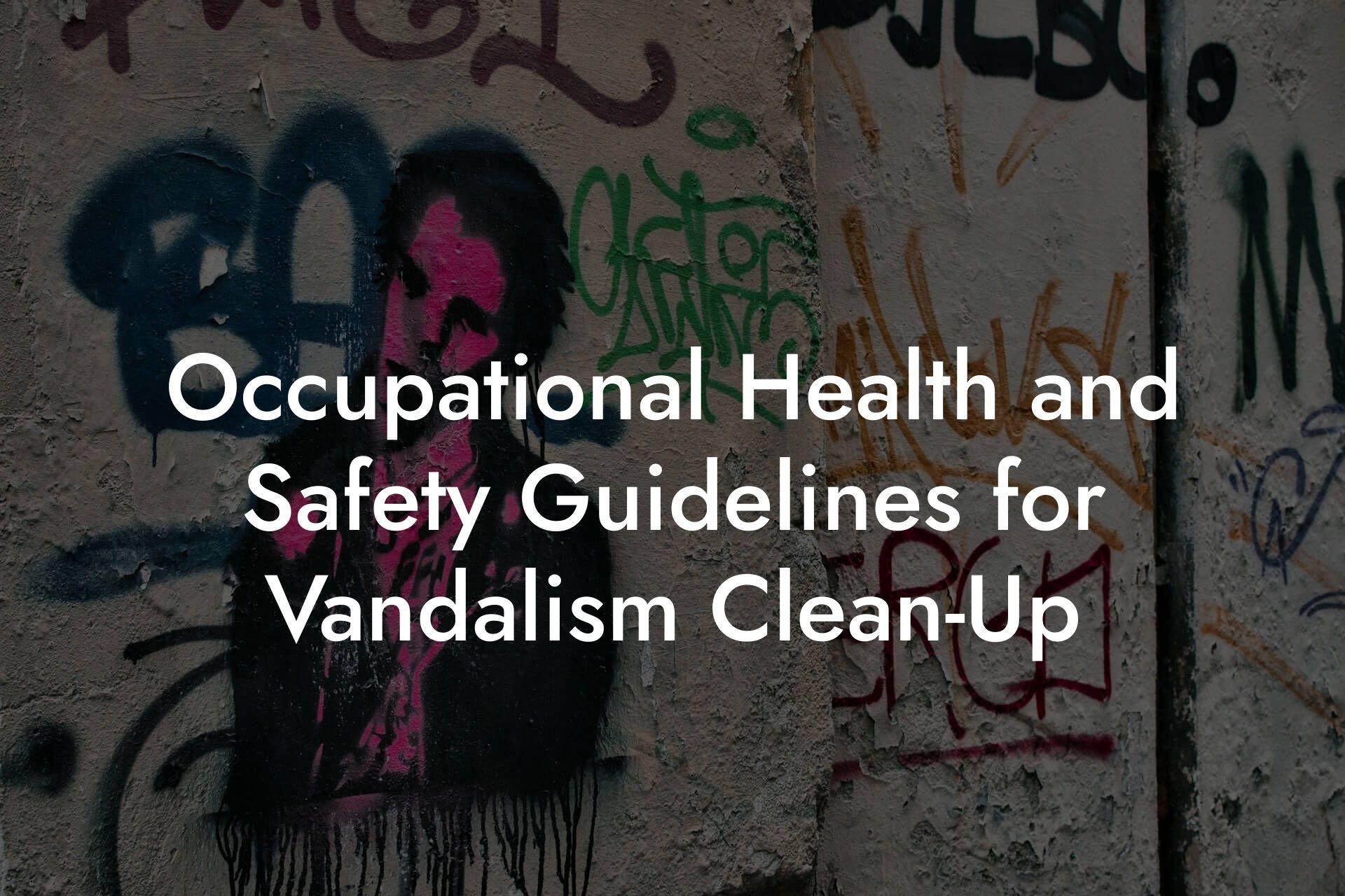 Occupational Health and Safety Guidelines for Vandalism Clean-Up