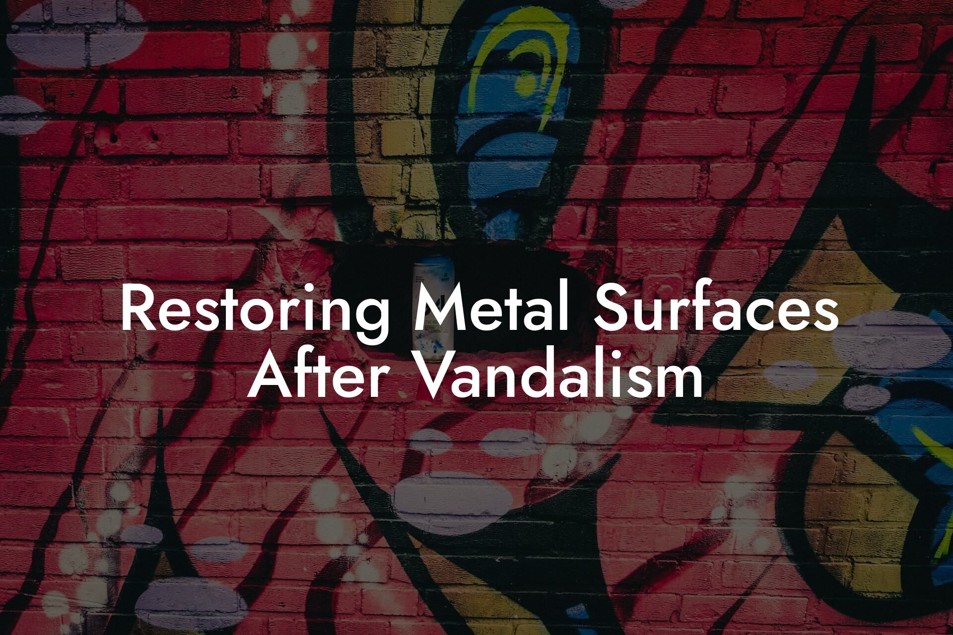 Restoring Metal Surfaces After Vandalism