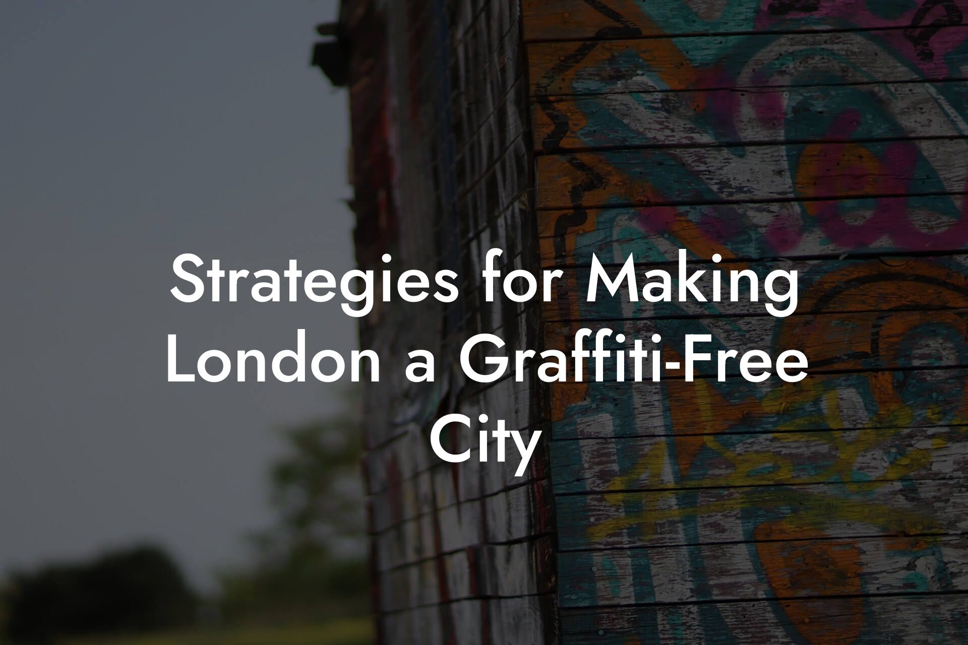 Strategies for Making London a Graffiti-Free City