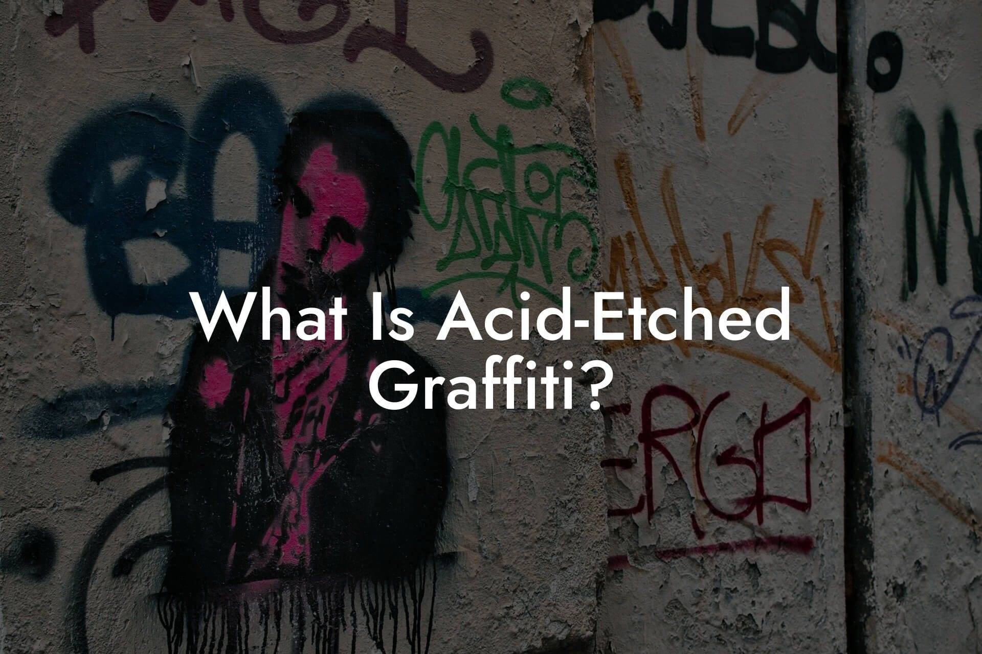 What Is Acid‑Etched Graffiti?