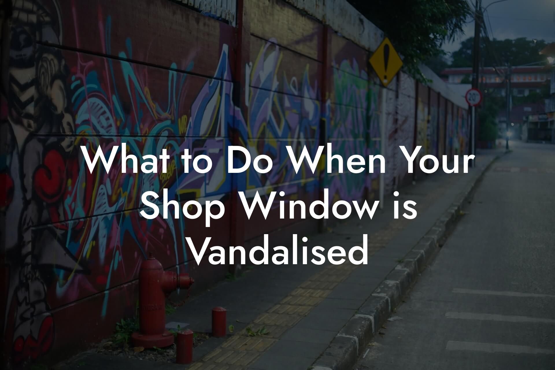 What to Do When Your Shop Window is Vandalised