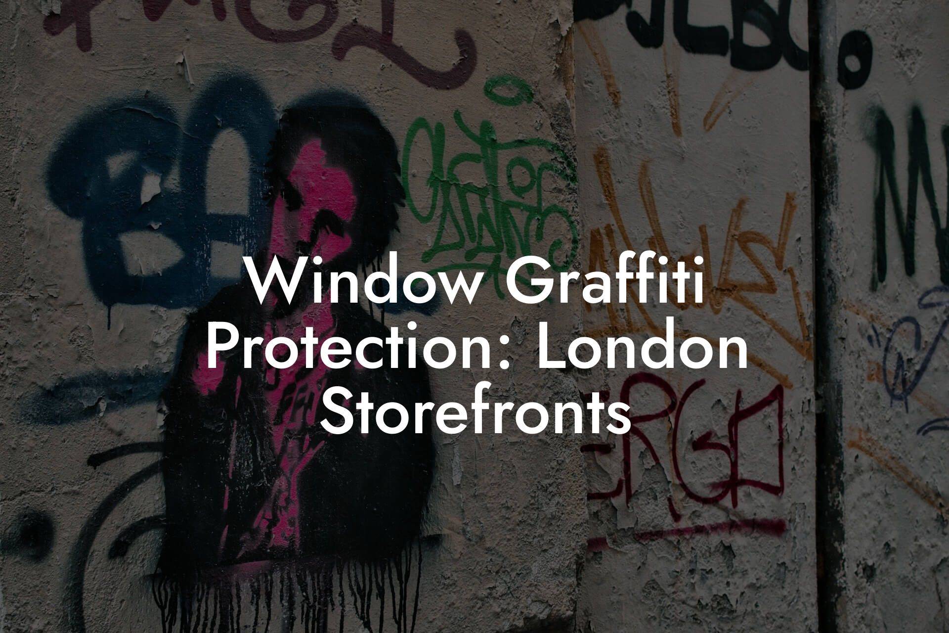 Window Graffiti Protection: London Storefronts